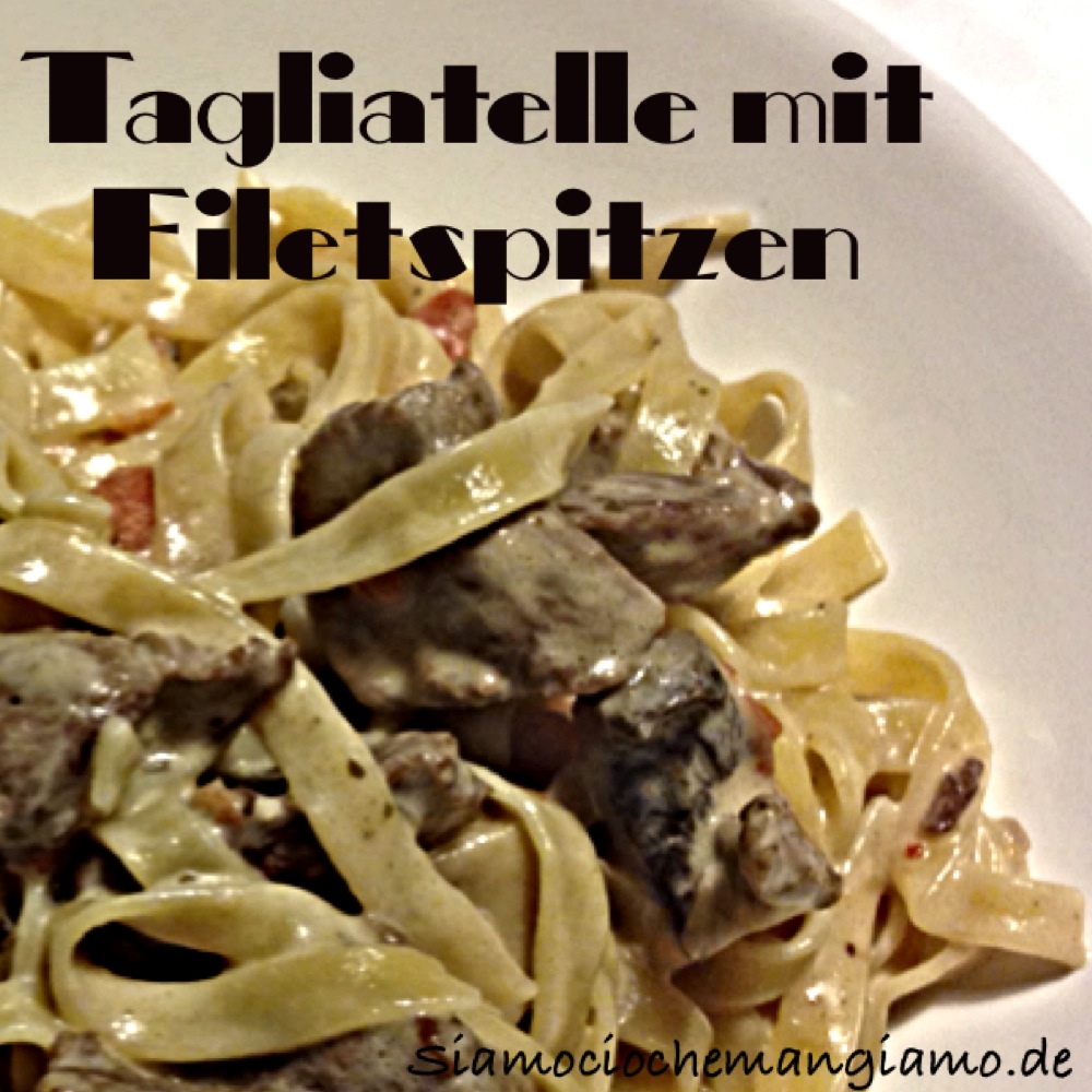 Tagliatelle mit Filetspitzen - Siamo ció che mangiamo - Food Blog